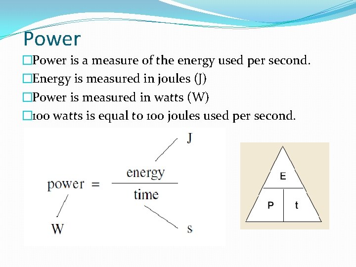 Power �Power is a measure of the energy used per second. �Energy is measured