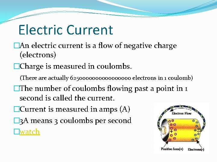 Electric Current �An electric current is a flow of negative charge (electrons) �Charge is