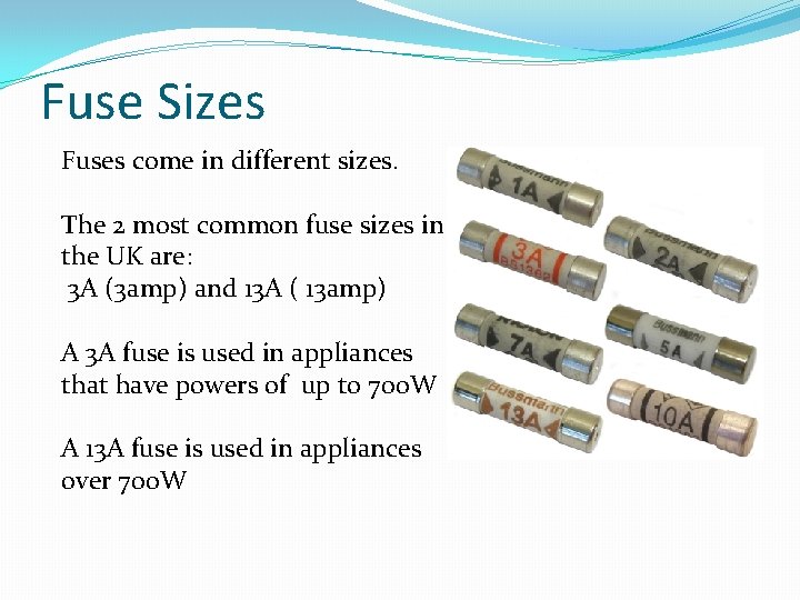 Fuse Sizes Fuses come in different sizes. The 2 most common fuse sizes in
