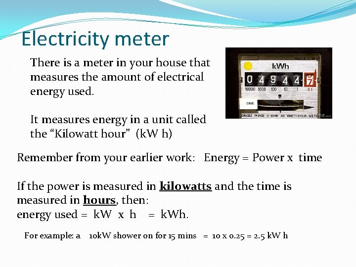Electricity meter There is a meter in your house that measures the amount of