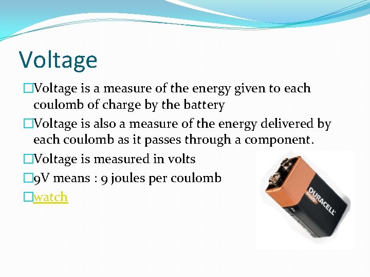 Voltage �Voltage is a measure of the energy given to each coulomb of charge