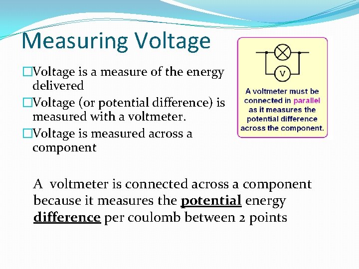 Measuring Voltage �Voltage is a measure of the energy delivered �Voltage (or potential difference)