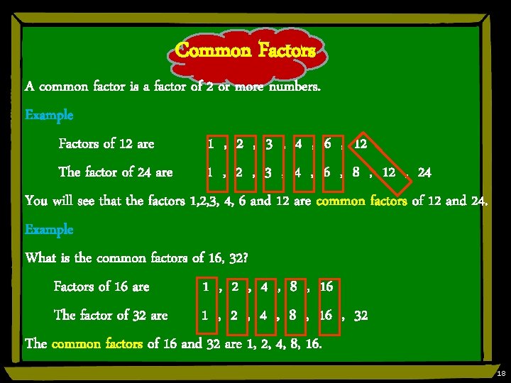 Common Factors A common factor is a factor of 2 or more numbers. Example