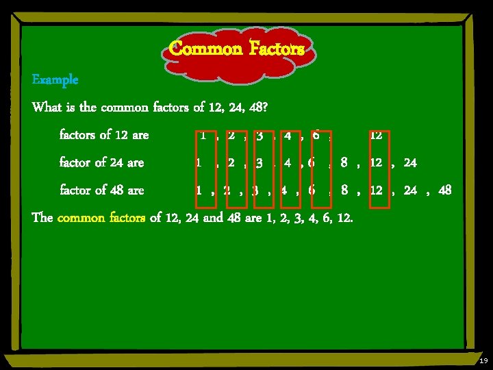 Common Factors Example What is the common factors of 12, 24, 48? factors of