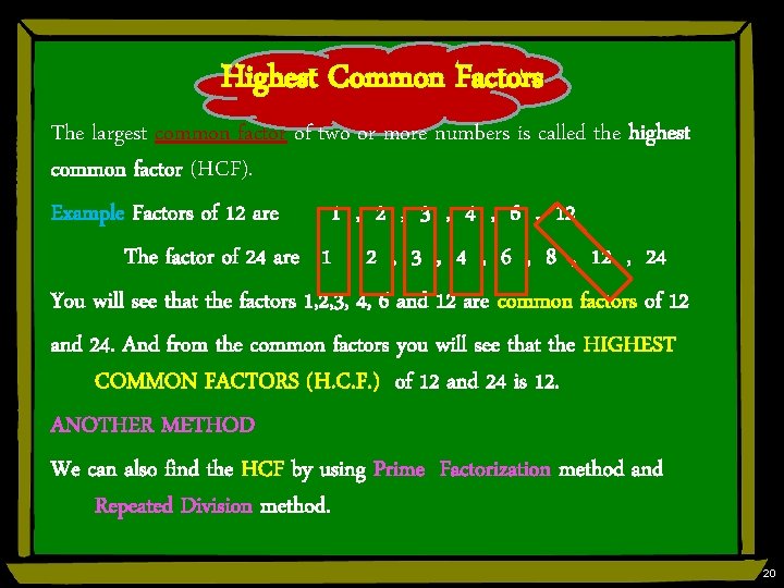 Highest Common Factors The largest common factor of two or more numbers is called