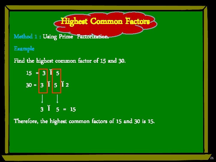Highest Common Factors Method 1 : Using Prime Factorization. Example Find the highest common