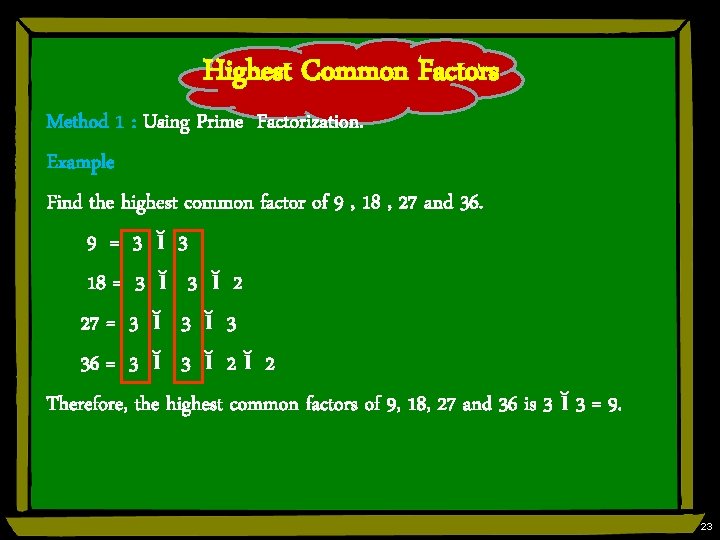 Highest Common Factors Method 1 : Using Prime Factorization. Example Find the highest common