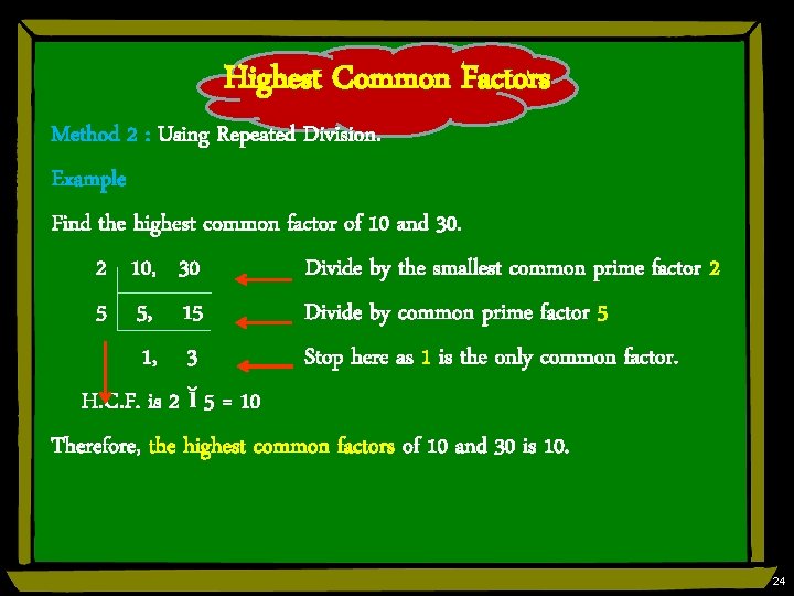 Highest Common Factors Method 2 : Using Repeated Division. Example Find the highest common