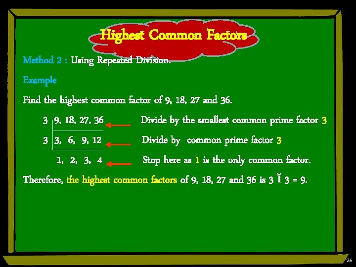 Highest Common Factors Method 2 : Using Repeated Division. Example Find the highest common