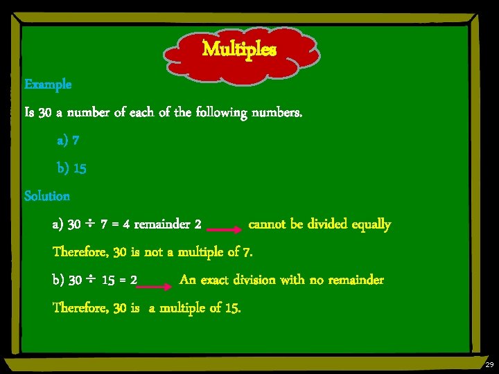 Multiples Example Is 30 a number of each of the following numbers. a) 7