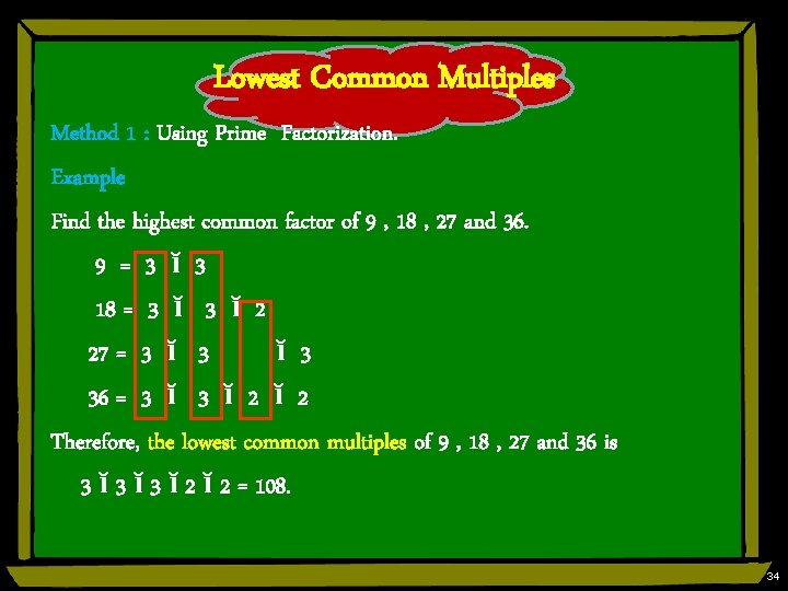 Lowest Common Multiples Method 1 : Using Prime Factorization. Example Find the highest common