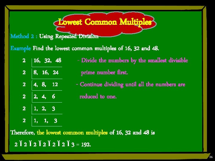 Lowest Common Multiples Method 2 : Using Repeated Division Example Find the lowest common