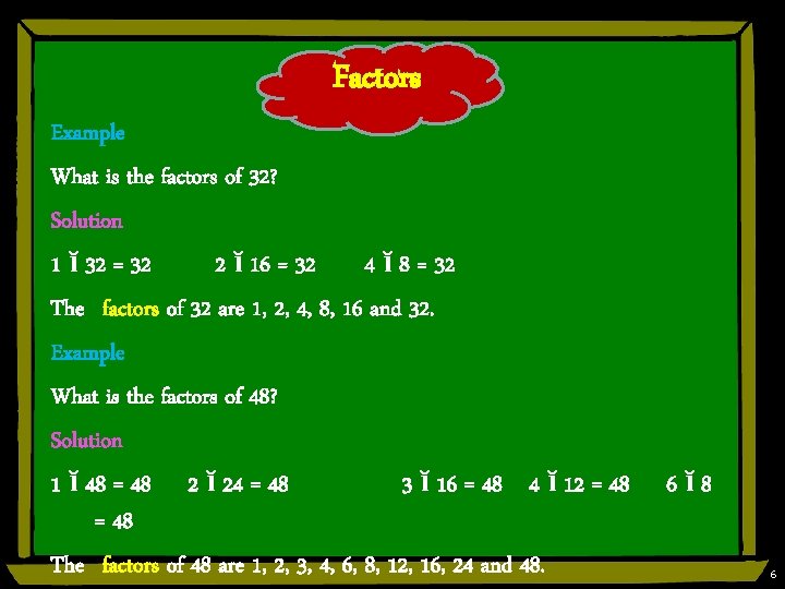 Factors Example What is the factors of 32? Solution 1 ĭ 32 = 32