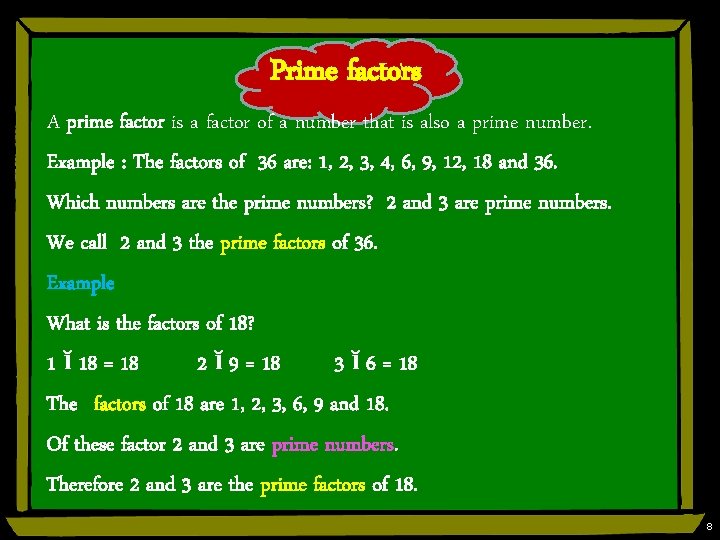 Prime factors A prime factor is a factor of a number that is also