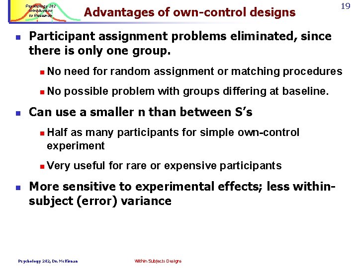 Psychology 242 Introduction to Research n n Participant assignment problems eliminated, since there is