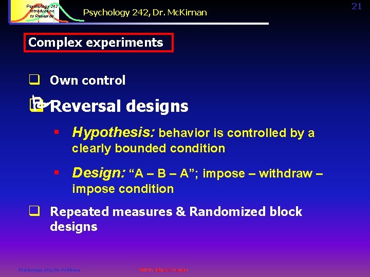 Psychology 242 Introduction to Research Psychology 242, Dr. Mc. Kirnan Complex experiments q Own