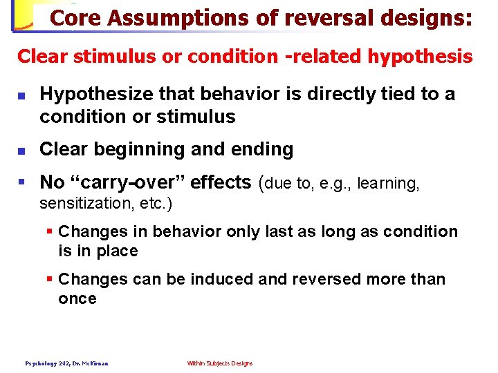 Core Assumptions of reversal designs: Psychology 242 Introduction to Research Clear stimulus or condition