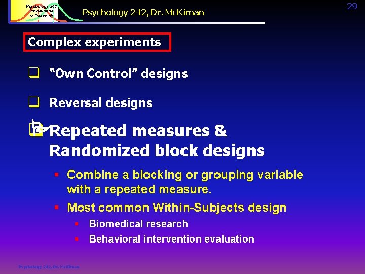 Psychology 242 Introduction to Research Psychology 242, Dr. Mc. Kirnan Complex experiments q “Own