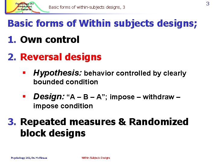 Psychology 242 Introduction to Research Basic forms of within-subjects designs, 3 Basic forms of