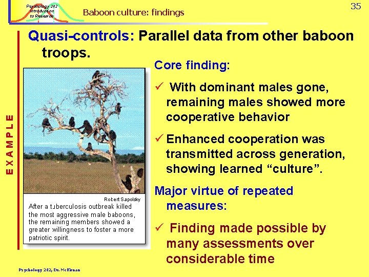 Psychology 242 Introduction to Research Baboon culture: findings 35 Quasi-controls: Parallel data from other