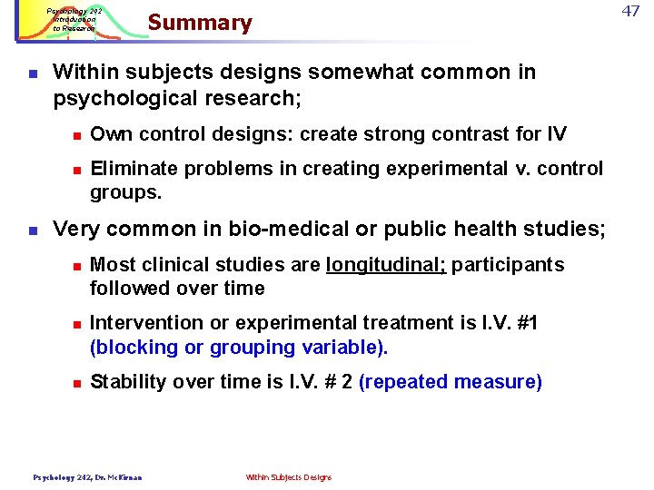 Psychology 242 Introduction to Research n Within subjects designs somewhat common in psychological research;