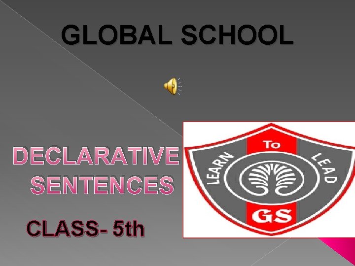 GLOBAL SCHOOL DECLARATIVE SENTENCES CLASS- 5 th 