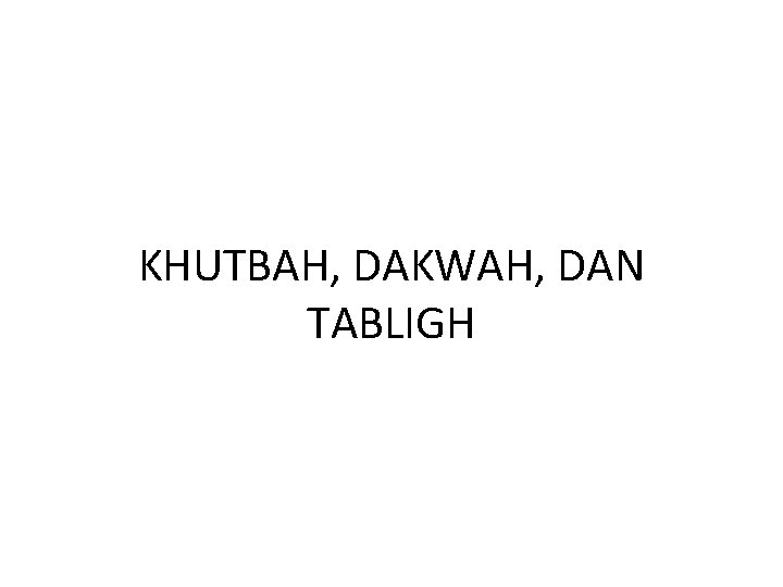 KHUTBAH, DAKWAH, DAN TABLIGH 