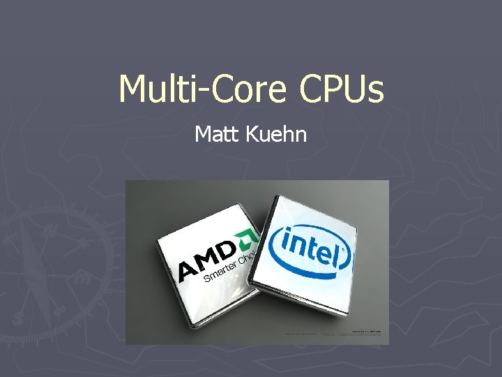 Multi-Core CPUs Matt Kuehn 