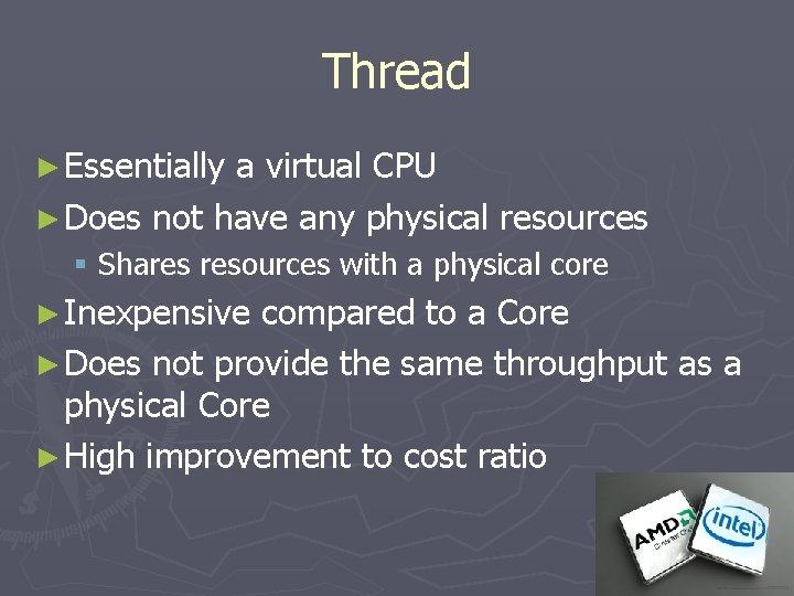 Thread ► Essentially a virtual CPU ► Does not have any physical resources §