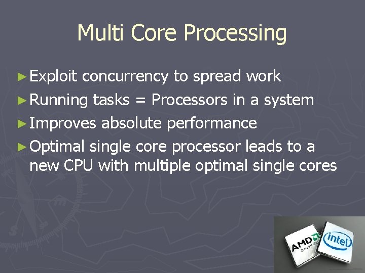 Multi Core Processing ► Exploit concurrency to spread work ► Running tasks = Processors