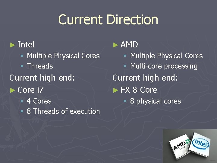 Current Direction ► Intel § Multiple Physical Cores § Threads Current high end: ►