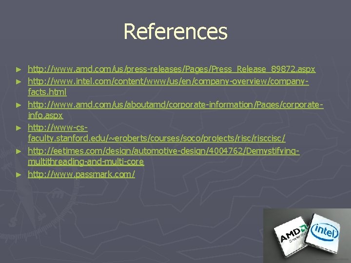 References ► ► ► http: //www. amd. com/us/press-releases/Pages/Press_Release_89872. aspx http: //www. intel. com/content/www/us/en/company-overview/companyfacts. html