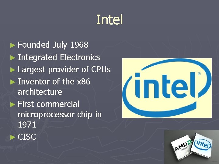 Intel ► Founded July 1968 ► Integrated Electronics ► Largest provider of CPUs ►