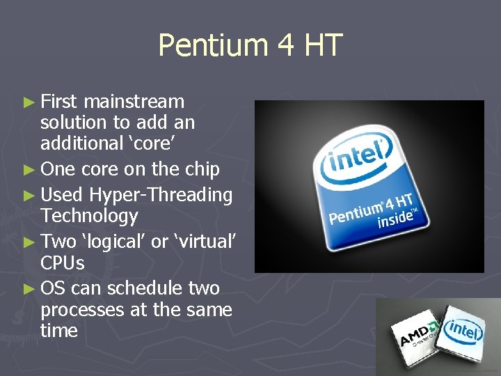 Pentium 4 HT ► First mainstream solution to add an additional ‘core’ ► One