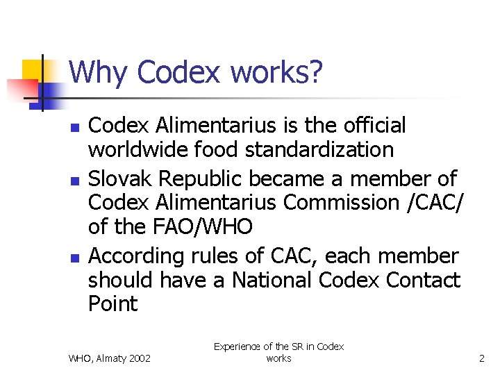 Why Codex works? n n n Codex Alimentarius is the official worldwide food standardization