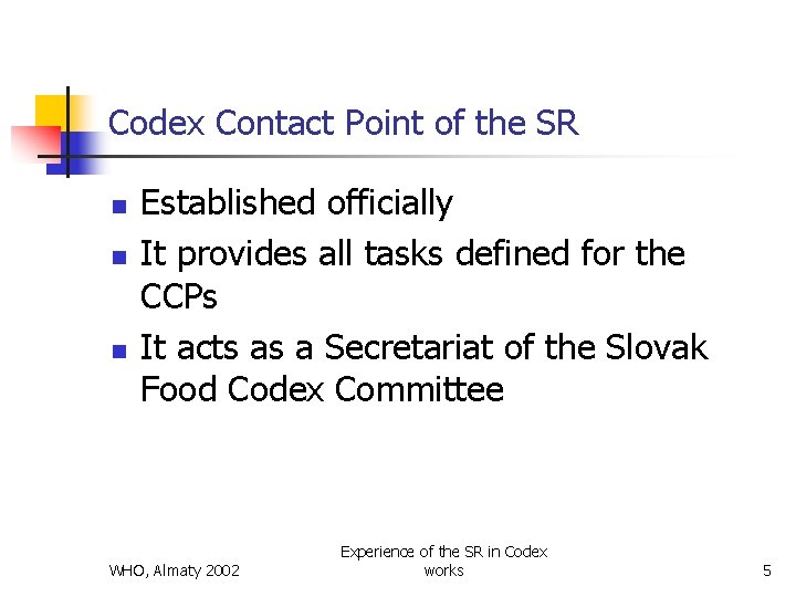 Codex Contact Point of the SR n n n Established officially It provides all