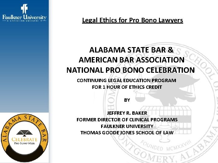 Legal Ethics for Pro Bono Lawyers ALABAMA STATE BAR & AMERICAN BAR ASSOCIATION NATIONAL
