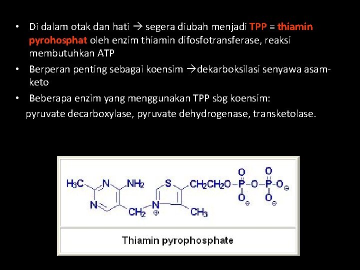 • Di dalam otak dan hati segera diubah menjadi TPP = thiamin pyrohosphat