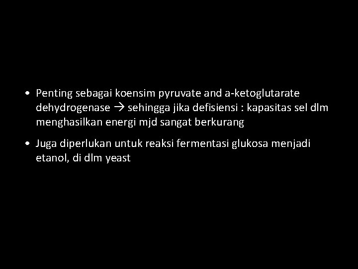  • Penting sebagai koensim pyruvate and a-ketoglutarate dehydrogenase sehingga jika defisiensi : kapasitas