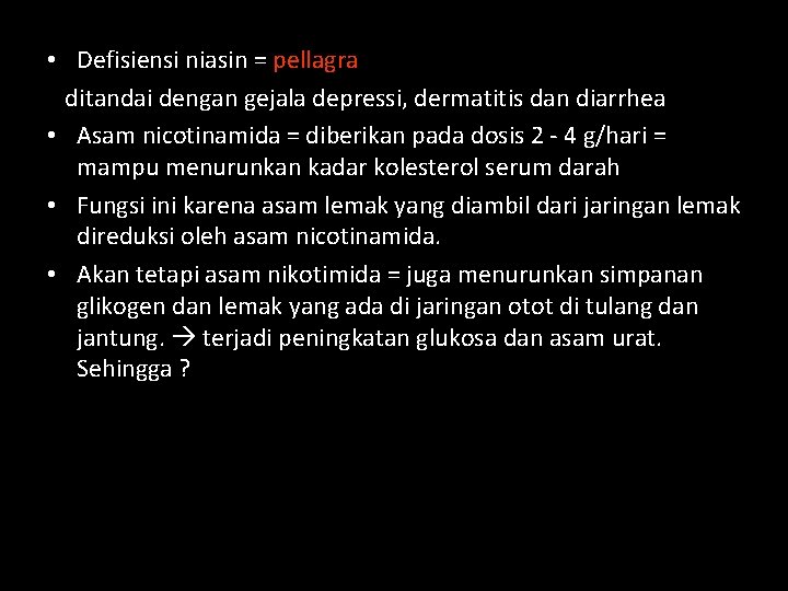  • Defisiensi niasin = pellagra ditandai dengan gejala depressi, dermatitis dan diarrhea •