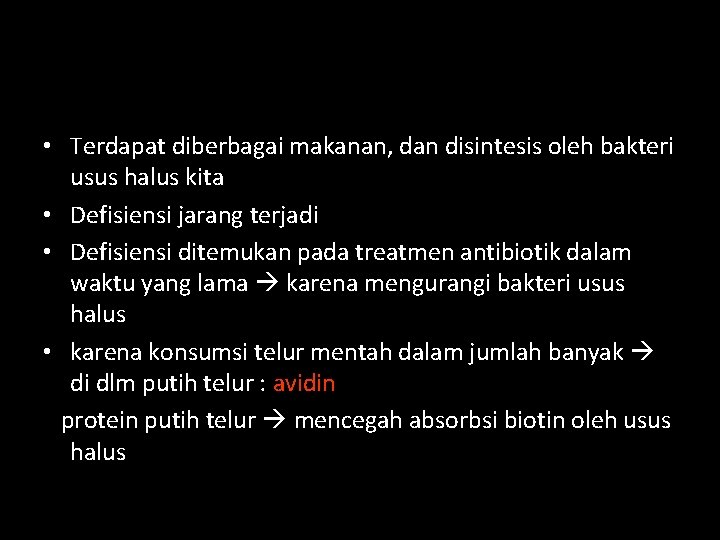  • Terdapat diberbagai makanan, dan disintesis oleh bakteri usus halus kita • Defisiensi