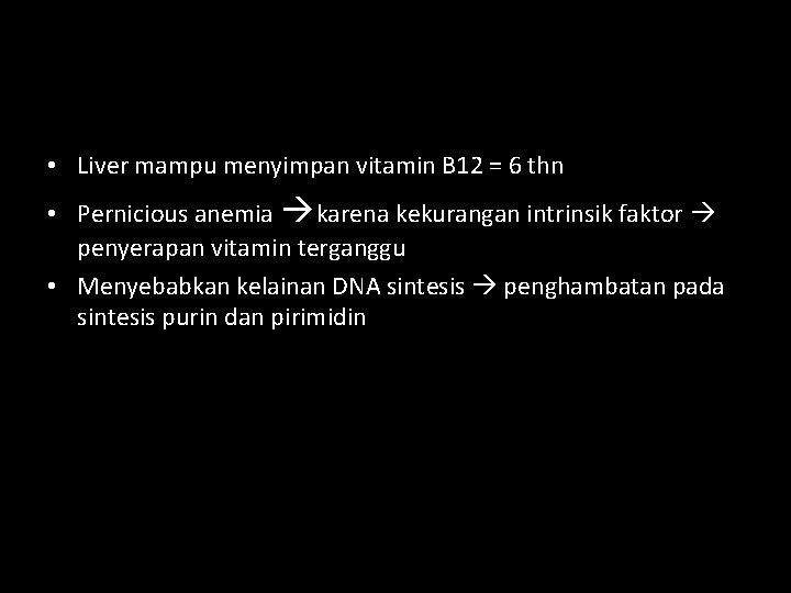  • Liver mampu menyimpan vitamin B 12 = 6 thn • Pernicious anemia