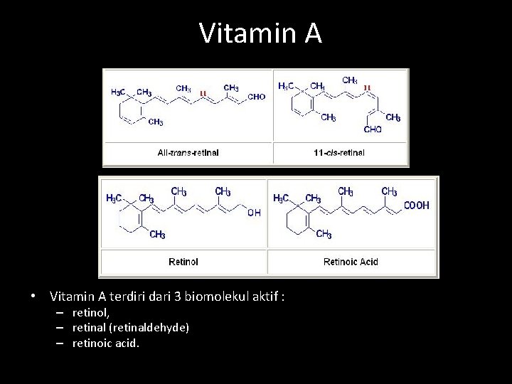 Vitamin A • Vitamin A terdiri dari 3 biomolekul aktif : – retinol, –