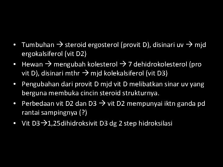  • Tumbuhan steroid ergosterol (provit D), disinari uv mjd ergokalsiferol (vit D 2)