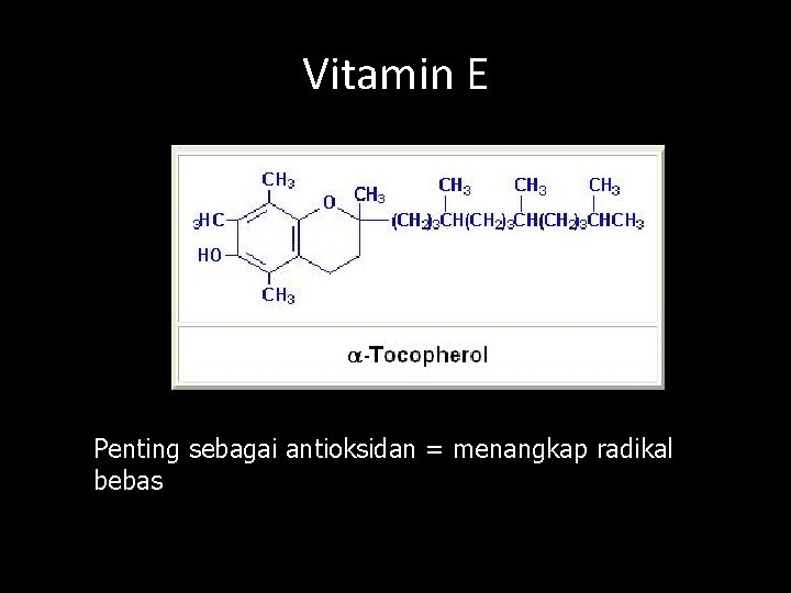 Vitamin E Penting sebagai antioksidan = menangkap radikal bebas 