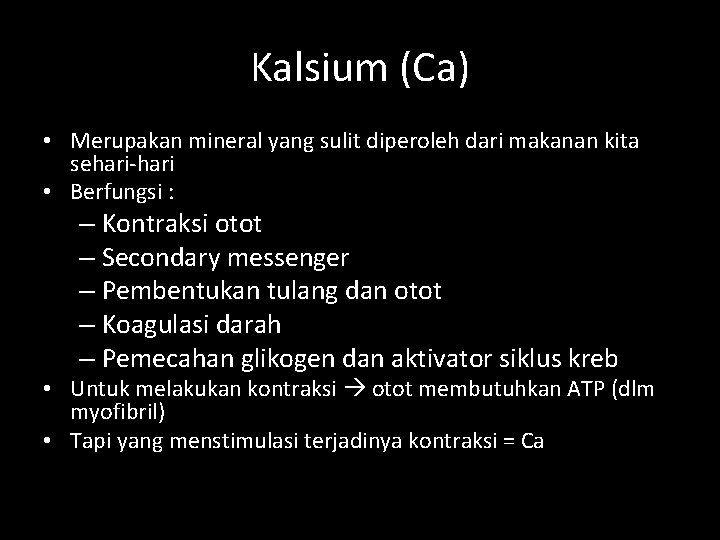 Kalsium (Ca) • Merupakan mineral yang sulit diperoleh dari makanan kita sehari-hari • Berfungsi