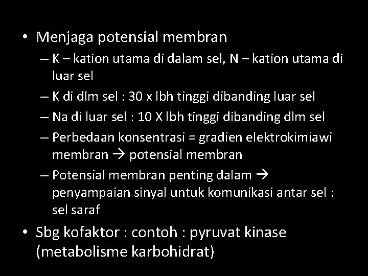  • Menjaga potensial membran – K – kation utama di dalam sel, N