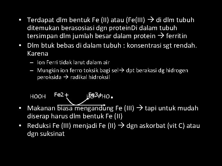  • Terdapat dlm bentuk Fe (II) atau (Fe(III) di dlm tubuh ditemukan berasosiasi