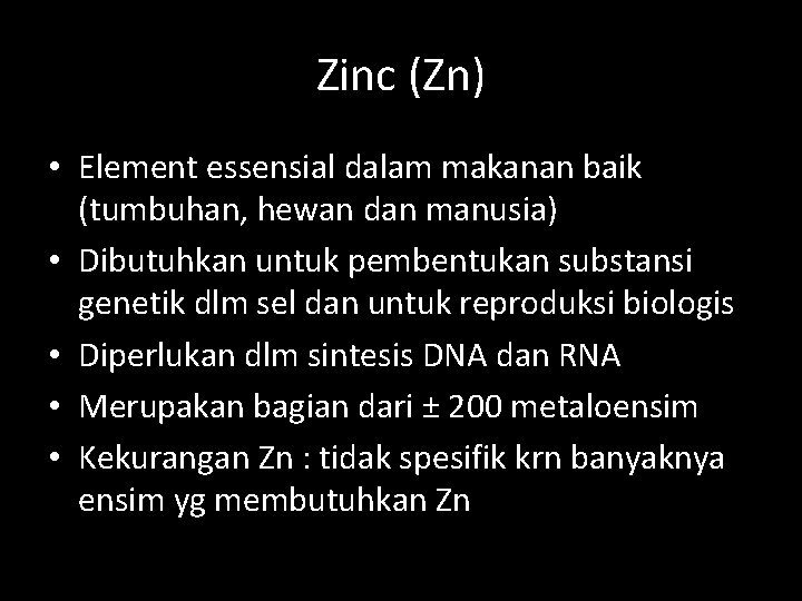 Zinc (Zn) • Element essensial dalam makanan baik (tumbuhan, hewan dan manusia) • Dibutuhkan