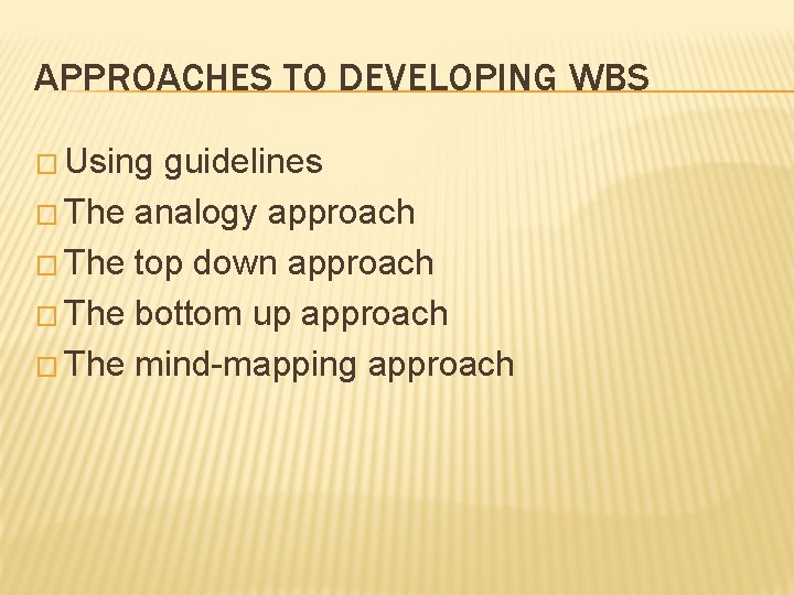 APPROACHES TO DEVELOPING WBS � Using guidelines � The analogy approach � The top